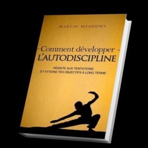 Comment développer l'autodiscipline