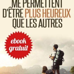 Les 10 secrets qui me permettent d'être plus heureux que les autres