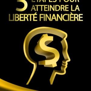 5 étapes pour atteindre la liberté financière