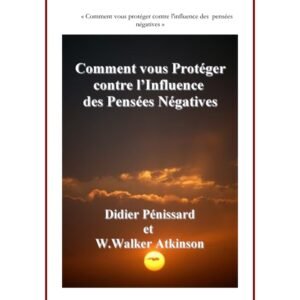 Comment vous protéger contre l'influence des pensées négatives