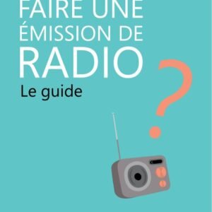 Faire une émission de Radio, le guide