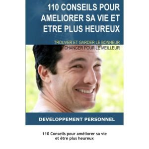 110 conseils pour améliorer sa vie et être plus heureux