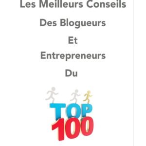 Les meilleurs conseils des blogueurs et entrepreneurs du Top 100